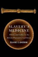 Slavery's Medicine: Illness and Labor in the British Plantation Caribbean