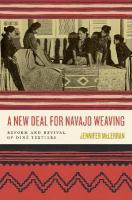 New Deal for Navajo Weaving: Reform and Revival of Diné Textiles