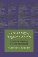 Theaters of Translation: Cosmopolitan Vernaculars in Shakespeare's England