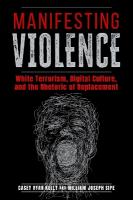 Manifesting Violence: White Terrorism, Digital Culture, and the Rhetoric of Replacement