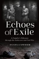 Echoes of Exile: A Family's Odyssey Through the Holocaust and Cold War