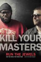 Kill Your Masters: Run The Jewels and the World That Made Them