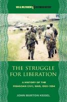 Struggle for Liberation: A History of the Rwandan Civil War, 1990-1994