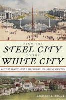 From the Steel City to the White City: Western Pennsylvania and the World's Columbian Exposition