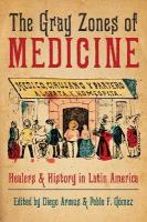 Gray Zones of Medicine: Healers and History in Latin America