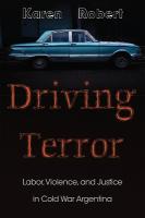 Driving Terror: Labor, Violence, and Justice in Cold War Argentina