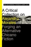 Critical Collection on Alejandro Morales: Forging an Alternative Chicano Fiction