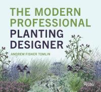 Modern Professional Planting Designer: Creating Beautiful, Sustainable, Resilient Gardens for the Twenty-First  Century 