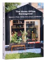 Home Office Reimagined: Spaces to Think, Reflect, Work, Dream, and Wonder