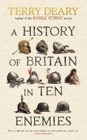 History of Britain in Ten Enemies: The perfect gift for grown-ups by the Horrible Histories author