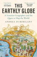 This Earthly Globe: 'A dazzling tale, brilliantly told' Peter Frankopan Main