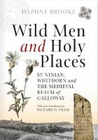 Wild Men and Holy Places: St Ninian, Whithorn and the Medieval Realm of Galloway Reissue