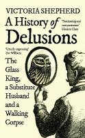 History of Delusions: The Glass King, a Substitute Husband and a Walking Corpse