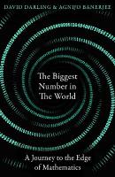 Biggest Number in the World: A Journey to the Edge of Mathematics
