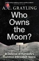 Who Owns the Moon?: In Defence of Humanitys Common Interests in Space