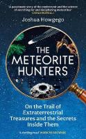 Meteorite Hunters: On the Trail of Extraterrestrial Treasures and the Secrets Inside Them