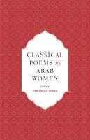 Classical Poems by Arab Women: An Anthology Bilingual facing page edition