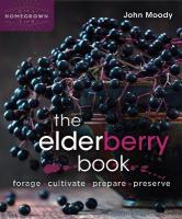 Elderberry Book: Forage, Cultivate, Prepare, Preserve