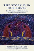 Story is in Our Bones: How Worldviews and Climate Justice Can Remake a World in Crisis