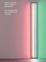 Object Lessons: Case Studies in Minimal ArtThe Guggenheim Panza Collection Initiative
