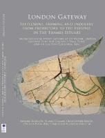 London Gateway: Settlement, Farming and Industry from Prehistory to the Present in the  Thames Estuary: Archaeological Investigations at DP World London Gateway Port and Logistics Park, Essex, and on the Hoo Peninsula, Kent