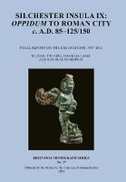 Silchester Insula IX: Oppidum to Roman City c. A.D. 85125/150