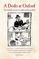 Dodo at Oxford: The unreliable account of a student and his pet dodo Revised edition