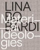 Lina Bo Bardi  Material Ideologies