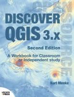 Discover QGIS 3.x - Second Edition: A Workbook for Classroom or Independent Study 2nd ed.