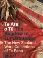 Te Ata o T The Shadow of Tumatauenga: The New Zealand Wars Collections of Te Papa