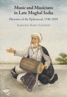 Music and Musicians in Late Mughal India: Histories of the Ephemeral, 17481858