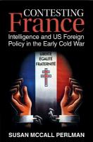 Contesting France: Intelligence and US Foreign Policy in the Early Cold War