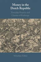 Money in the Dutch Republic: Everyday Practice and Circuits of Exchange
