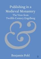 Publishing in a Medieval Monastery: The View from Twelfth-Century Engelberg