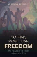 Nothing More than Freedom: The Failure of Abolition in American Law