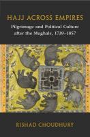 Hajj across Empires: Pilgrimage and Political Culture after the Mughals, 17391857