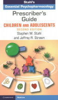 Prescriber's Guide  Children and Adolescents: Stahl's Essential Psychopharmacology 2nd Revised edition
