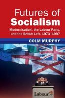 Futures of Socialism: Modernisation', the Labour Party, and the British Left, 19731997