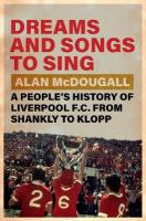 Dreams and Songs to Sing: A People's History of Liverpool FC from Shankly to Klopp