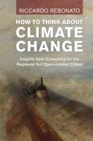 How To Think About Climate Change: Insights from Economics for the Perplexed but Open-minded Citizen