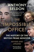 Impossible Office?: The History of the British Prime Minister - Revised and Updated