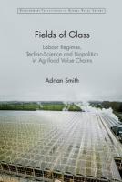 Fields of Glass: Labour Regimes, Techno-Science and Biopolitics in Agrifood Value Chains