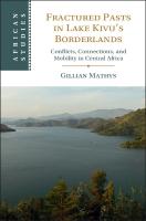 Fractured Pasts in Lake Kivus Borderlands: Conflicts, Connections and Mobility in Central Africa