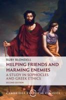 Helping Friends and Harming Enemies: A Study in Sophocles and Greek Ethics 2nd Revised edition