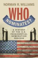 Who Nominates?: A History of the U.S. Presidential Nomination Process