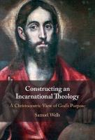 Constructing an Incarnational Theology: A Christocentric View of God's Purpose