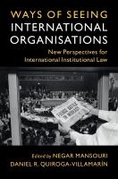 Ways of Seeing International Organisations: New Perspectives for International Institutional Law