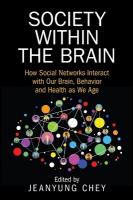 Society within the Brain: How Social Networks Interact with Our Brain, Behavior and Health as We Age