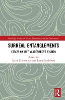 Surreal Entanglements: Essays on Jeff VanderMeers Fiction