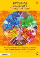 Rewilding Childrens Imaginations: 99 Creative Activities Inspired by Nature and Folktales from Around the World